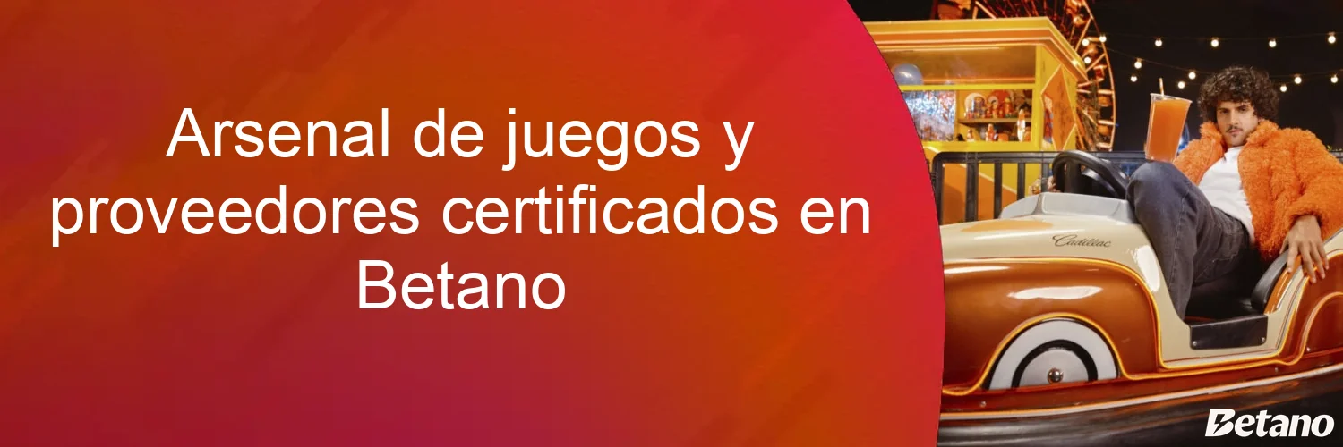 Arsenal de juegos y proveedores certificados en Betano