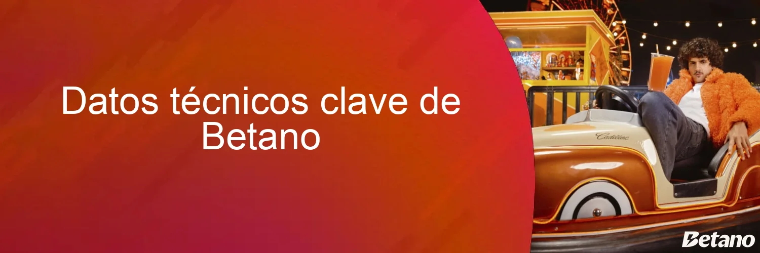 Datos técnicos clave de Betano